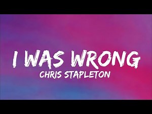 Chris Stapleton - I Was Wrong (Lyrics)