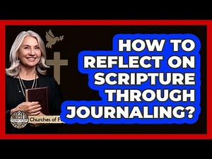 How To Reflect On Scripture Through Journaling?