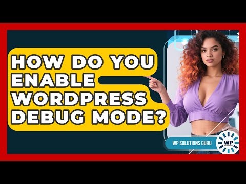 How Do You Enable WordPress Debug Mode? - WP Solutions Guru