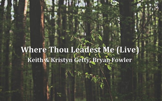 跟随祢的带领 Where Thou Leadest Me (Live) - Keith & Kristyn Getty, Bryan Fowler