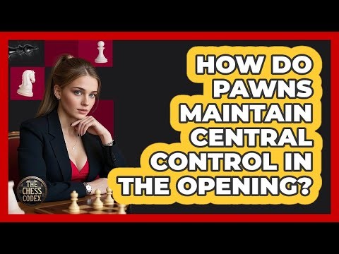 How Do Pawns Maintain Central Control In The Opening?