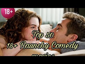 Top 50 (18+) Raunchy comedy movies🍿🔞 |The Funniest & Wildest 18+ Comedies Ever Made💋👙