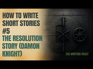 How To Write Short Stories #5 - The Resolution Short Story Damon Knight