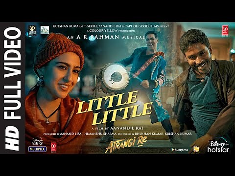 Little Little Full Video |Atrangi Re|‪@ARRahman‬|Akshay K, Dhanush, Sara A K | Hiral V, Irshad K
