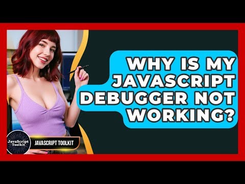 Why Is My JavaScript Debugger Not Working? - JavaScript Toolkit