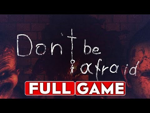 DON`T BE AFRAID Gameplay Walkthrough FULL GAME [1080p HD] - No Commentary