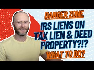 Danger! IRS Liens on Tax Lien & Deed Property Explained