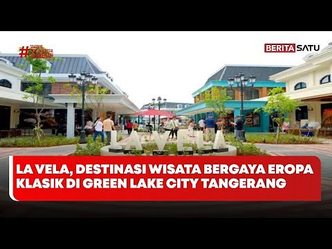 La Vela, Destinasi Wisata Bergaya Eropa Klasik di Green Lake City Tangerang #Beritasatu