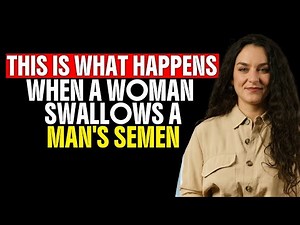 What REALLY Happens When a Woman Swallows Semen? Science Finally Explains the Truth
