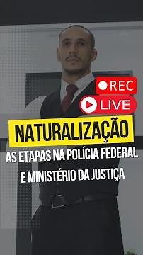 As Etapas Do Processo De Naturalização Na Polícia Federal E Ministério Da Justiça