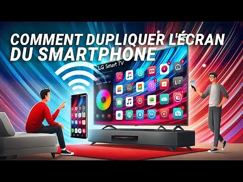 [LG téléviseur] Comment dupliquer l'écran du smartphone