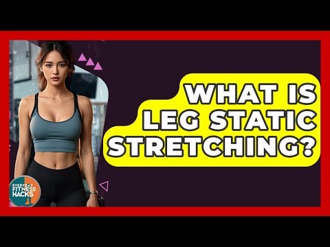 What Is Leg Static Stretching? - Everyday Fitness Hacks