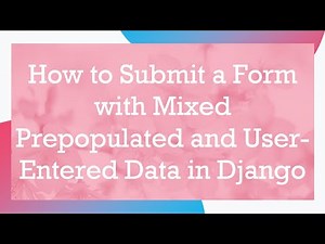 How to Submit a Form with Mixed Prepopulated and User-Entered Data in Django