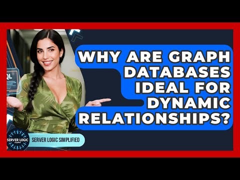 Why Are Graph Databases Ideal For Dynamic Relationships? - Server Logic Simplified