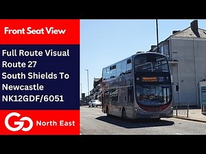 Full Route Visual | Go North East Bus Route 27 - South Shields To Newcastle | NK12GDF/6051