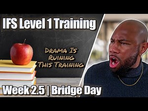 IFS Level 1 Training: This Training is Getting Messy | Week 2.5 - Bridge Day