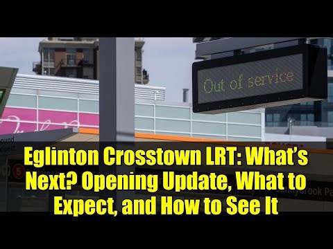 Eglinton Crosstown LRT: What’s Next? Opening Update, What to Expect, and How to See It