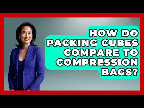 How Do Packing Cubes Compare To Compression Bags? - Ultimate Life Hacks
