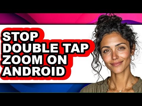 How to Stop Double Tap Zoom on Android - Step by Step