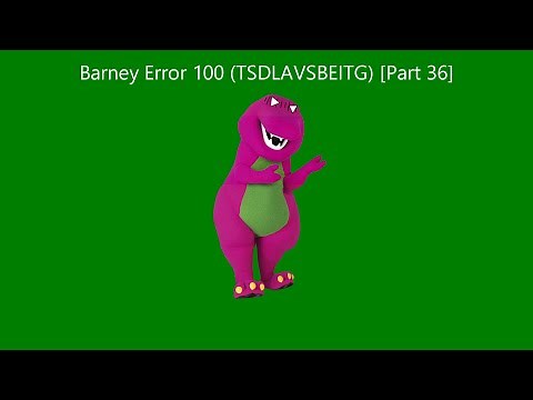 Barney Error 100 (TSDLAVSBEITG) [Part 36]