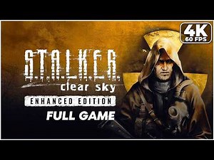 S.T.A.L.K.E.R.: Clear Sky - Enhanced Edition — FULL GAME Walkthrough 4K 60FPS PC