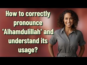How to correctly pronounce 'Alhamdulillah' and understand its usage?