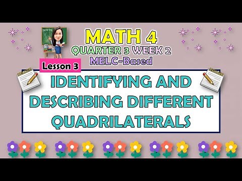 MATH 4 || QUARTER 3 WEEK 2 LESSON 3 | IDENTIFYING AND DESCRIBING DIFFERENT QUADRILATERALS | MELC