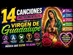 🌹 Virgen de Guadalupe 🙏 14 Canciones Instrumentales para Orar, Dormir y Meditar