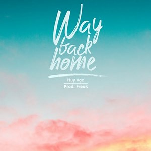 Way Back Home (Single) - Huy Vạc, FREAK | NHAC.VN