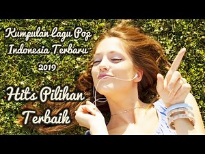Kumpulan Lagu Pop Indonesia Terbaru 2019 Hits Pilihan Terbaik