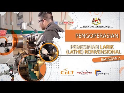 Pengoperasian Pemesinan Larik (Lathe) Konvensional Bahagian 2