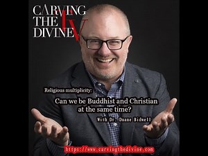 Religious multiplicity: Can we be Buddhist and Christian at the same time? With Dr. Duane Bidwell