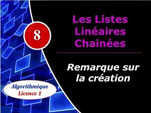 8) Les listes linéaires chainées - Remarque Création