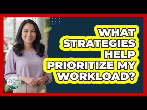 What Strategies Help Prioritize My Workload?