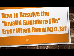How to Resolve the "Invalid Signature File" Error When Running a .jar
