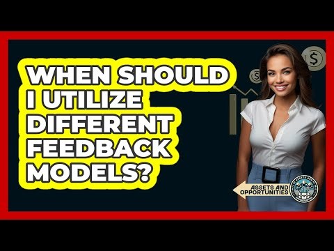 When Should I Utilize Different Feedback Models?
