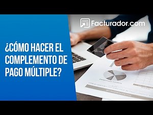 Tutorial paso a paso ¿Cómo hacer el complemento de pago múltiple?