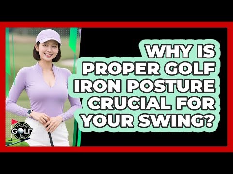 Why Is Proper Golf Iron Posture Crucial For Your Swing? - All About Golf Pros