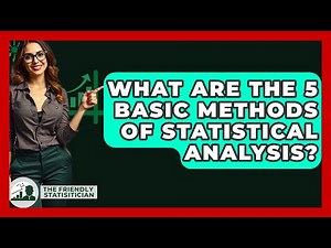 What Are The 5 Basic Methods Of Statistical Analysis? - The Friendly Statistician