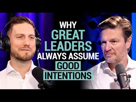 Why great leaders always assume good intentions