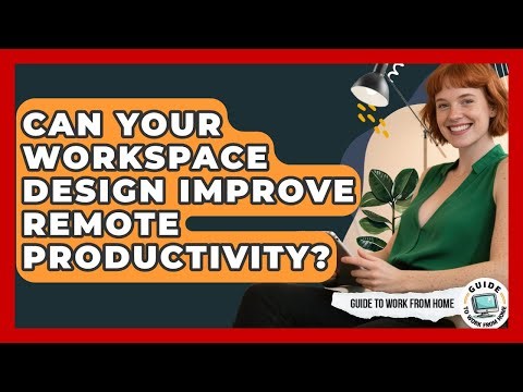 Can Your Workspace Design Improve Remote Productivity? - Guide To Work From Home
