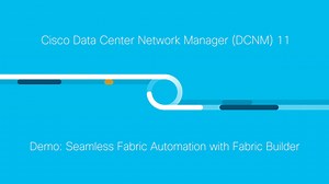 Demo: Seamless Fabric Automation with Cisco DCNM Fabric Builder - Cisco Video Portal