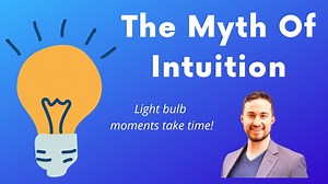 What is the myth of intuition?