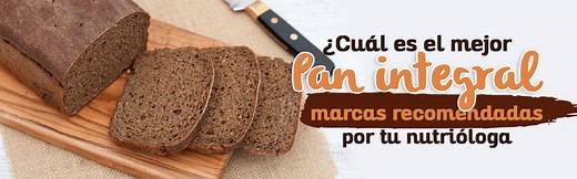 ¿Cuál es el mejor pan integral? marcas recomendadas por tu Nutrióloga