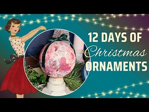 DIY Decoupage Ornaments/12 Days of Christmas Ornaments Day 3