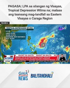 PAGASA - LPA sa silangan ng Visayas, Tropical Depression Wilma na; mataas... | Balitanghali