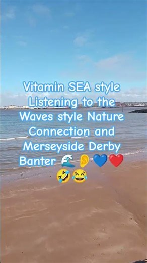 Vitamin SEA style Listening to the Waves style Nature Connection and Merseyside Derby Banter 🌊👂💙❤️🤣😂