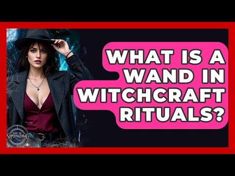 What Is A Wand In Witchcraft Rituals? - Inside the Supernatural