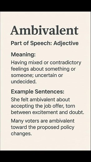 Ambivalent (/æmˈbɪv.ə.lənt/) (Adjective): Having mixed or contradictory feelings about something...