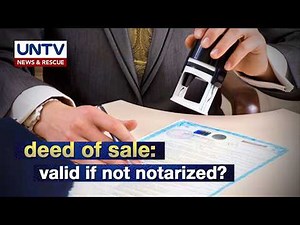 Deed of Sale ng Lupa: Valid ba kung walang notarization?